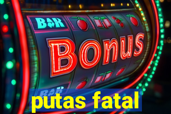 putas fatal